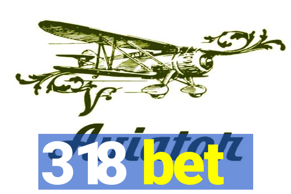 318 bet